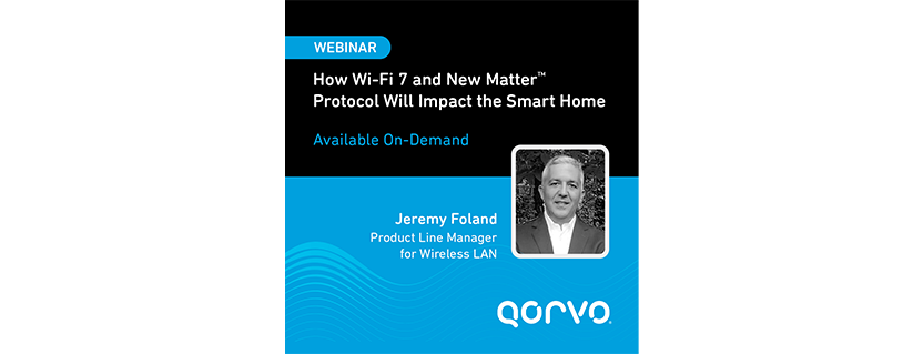 Qorvo Online Design Summit: How Wi-Fi 7 and New Matter Protocol Will Impact the Smart Home