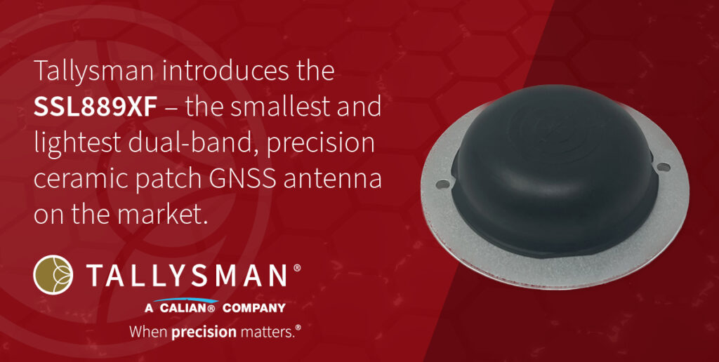 Tallysman introduces the SSL889XF – the smallest and lightest dual-band, precision ceramic patch GNSS antenna on the market.