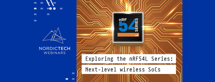 Exploring the nRF54L Series: Next-level wireless SoCs