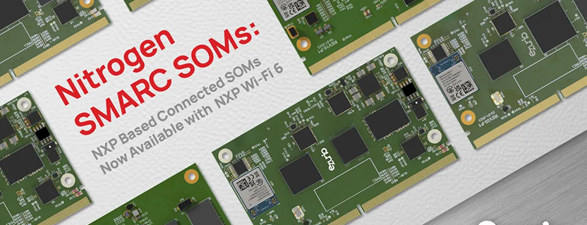 Nitrogen SMARC SOMs: NXP Based Connected SOMs Now Available with NXP Wi-Fi 6