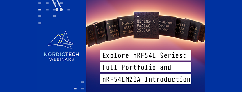 Explore the nRF54L Series: Full Portfolio + nRF54LM20A Introduction