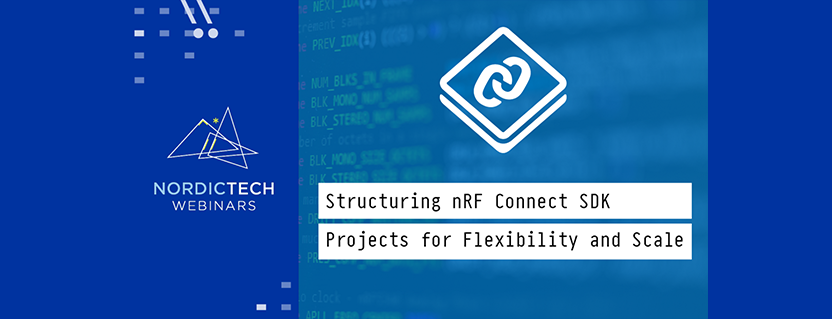 Structuring nRF Connect SDK Projects for Flexibility and Scale