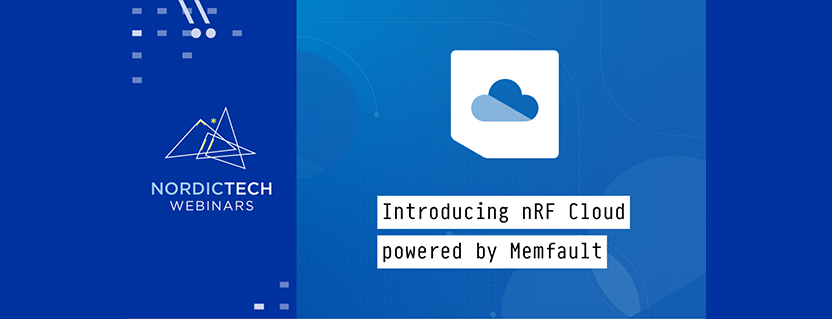 nRF Cloud powered by Memfault Launch Webinar