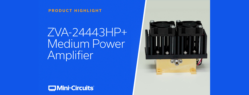 Mini-Circuits Product Highlight: ZVA-24443HP+ Ka-Band Amplifier (24 – 43.5 GHz) with 47 dB Gain and 2.2 dB Noise