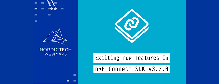 Exciting new features in nRF Connect SDK 3.2.0