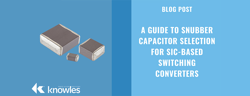 A Guide to Snubber Capacitor Selection for SiC-Based Switching Converters
