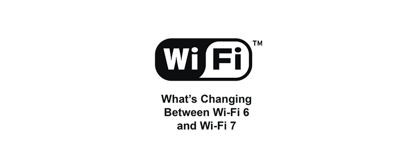 How Does Wi-Fi 7 Compare to Wi-Fi 6 & 6E?
