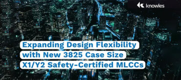 Expanding Design Flexibility with New 3825 Case Size X1/Y2 Safety-Certified MLCCs