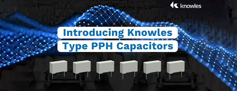 Introducing Knowles Type PPH Capacitors
