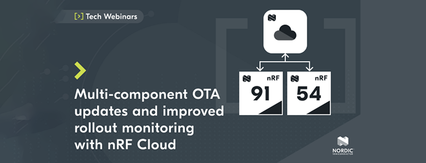 Introducing multi-component OTA updates and improved rollout monitoring with nRF Cloud